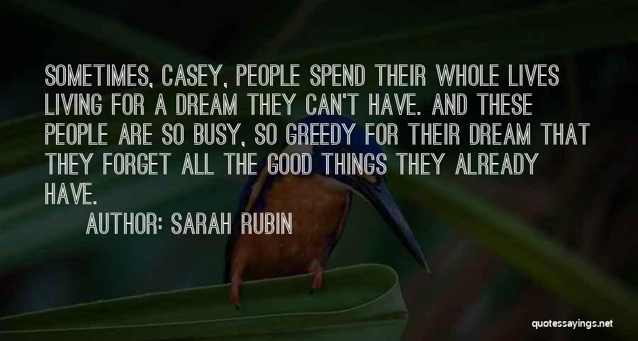 Sarah Rubin Quotes: Sometimes, Casey, People Spend Their Whole Lives Living For A Dream They Can't Have. And These People Are So Busy,