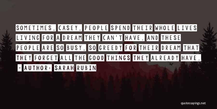 Sarah Rubin Quotes: Sometimes, Casey, People Spend Their Whole Lives Living For A Dream They Can't Have. And These People Are So Busy,