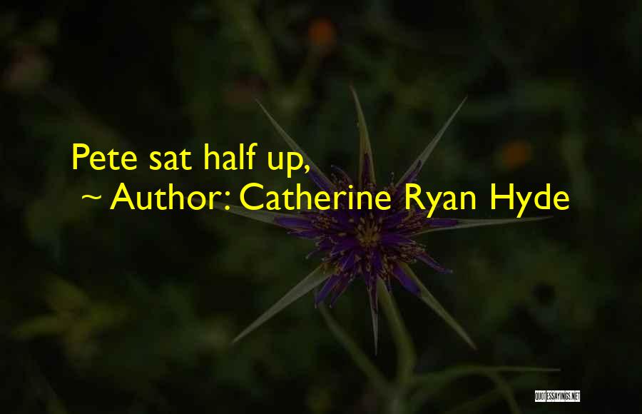 Catherine Ryan Hyde Quotes: Pete Sat Half Up,