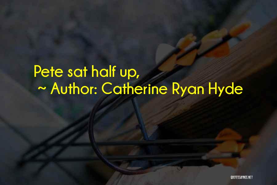 Catherine Ryan Hyde Quotes: Pete Sat Half Up,