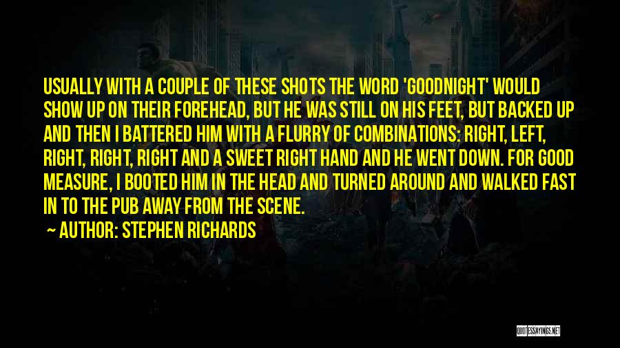 Stephen Richards Quotes: Usually With A Couple Of These Shots The Word 'goodnight' Would Show Up On Their Forehead, But He Was Still