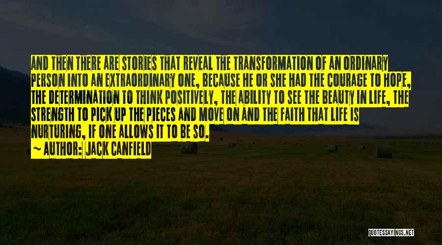 Jack Canfield Quotes: And Then There Are Stories That Reveal The Transformation Of An Ordinary Person Into An Extraordinary One, Because He Or