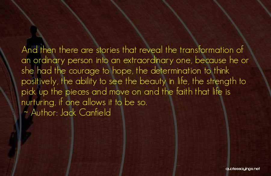 Jack Canfield Quotes: And Then There Are Stories That Reveal The Transformation Of An Ordinary Person Into An Extraordinary One, Because He Or