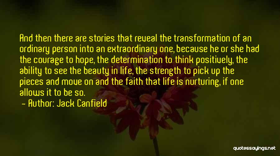 Jack Canfield Quotes: And Then There Are Stories That Reveal The Transformation Of An Ordinary Person Into An Extraordinary One, Because He Or