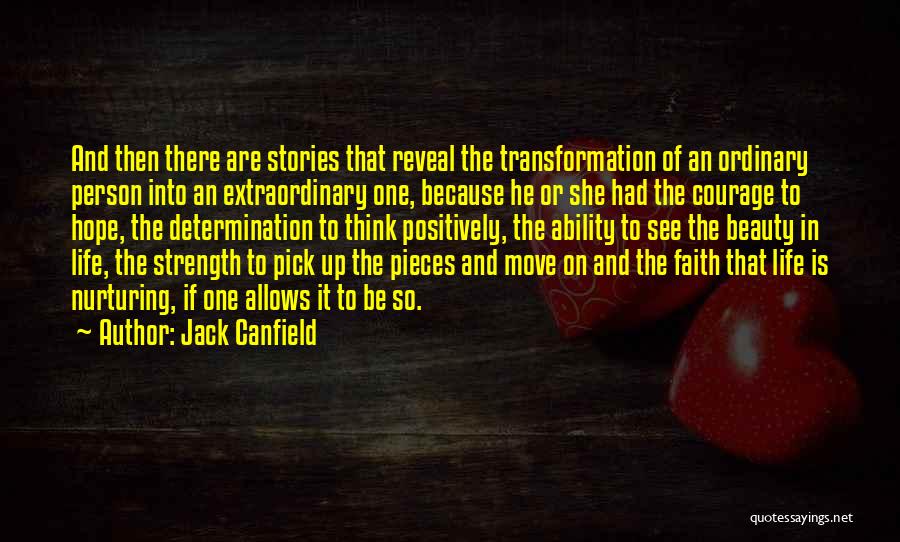 Jack Canfield Quotes: And Then There Are Stories That Reveal The Transformation Of An Ordinary Person Into An Extraordinary One, Because He Or