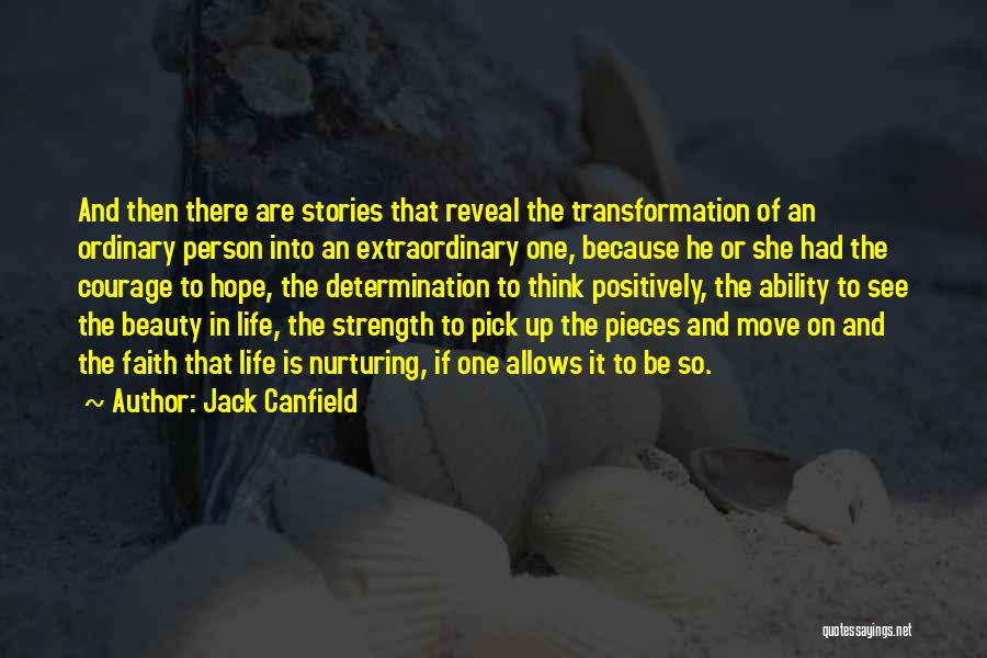 Jack Canfield Quotes: And Then There Are Stories That Reveal The Transformation Of An Ordinary Person Into An Extraordinary One, Because He Or