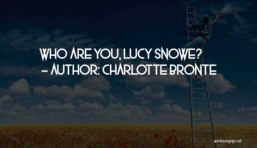 Charlotte Bronte Quotes: Who Are You, Lucy Snowe?