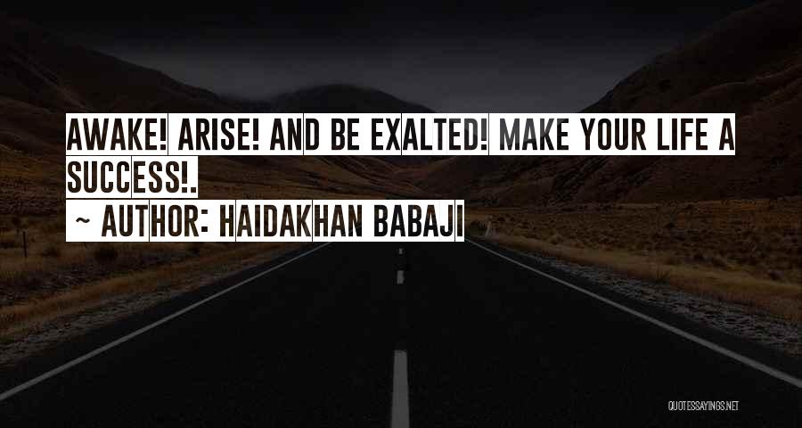 Haidakhan Babaji Quotes: Awake! Arise! And Be Exalted! Make Your Life A Success!.