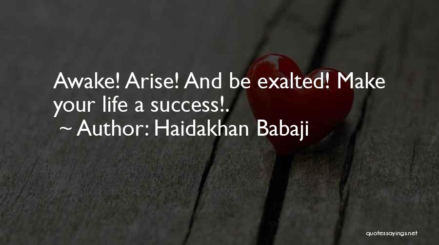 Haidakhan Babaji Quotes: Awake! Arise! And Be Exalted! Make Your Life A Success!.