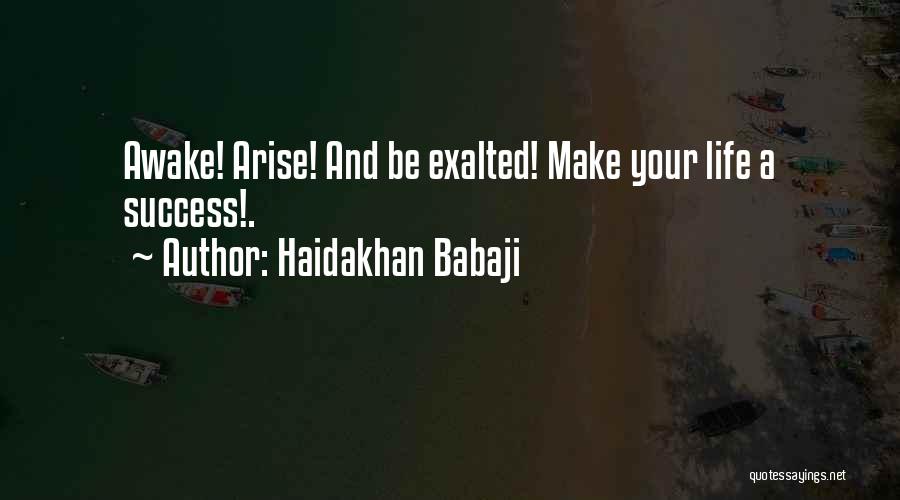 Haidakhan Babaji Quotes: Awake! Arise! And Be Exalted! Make Your Life A Success!.