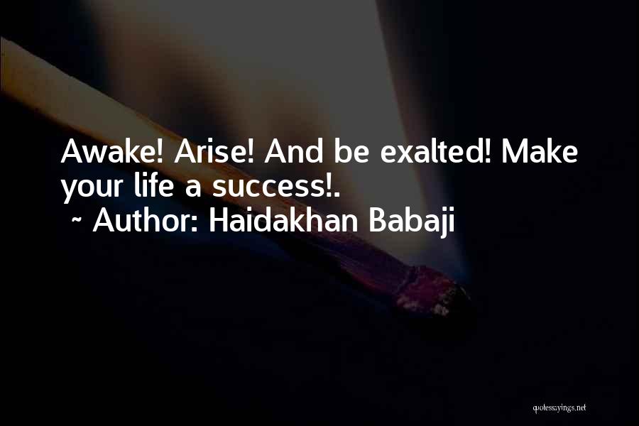 Haidakhan Babaji Quotes: Awake! Arise! And Be Exalted! Make Your Life A Success!.