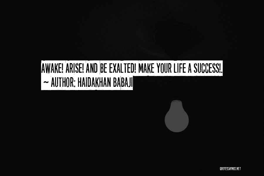 Haidakhan Babaji Quotes: Awake! Arise! And Be Exalted! Make Your Life A Success!.