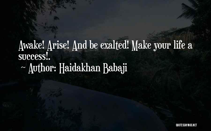 Haidakhan Babaji Quotes: Awake! Arise! And Be Exalted! Make Your Life A Success!.