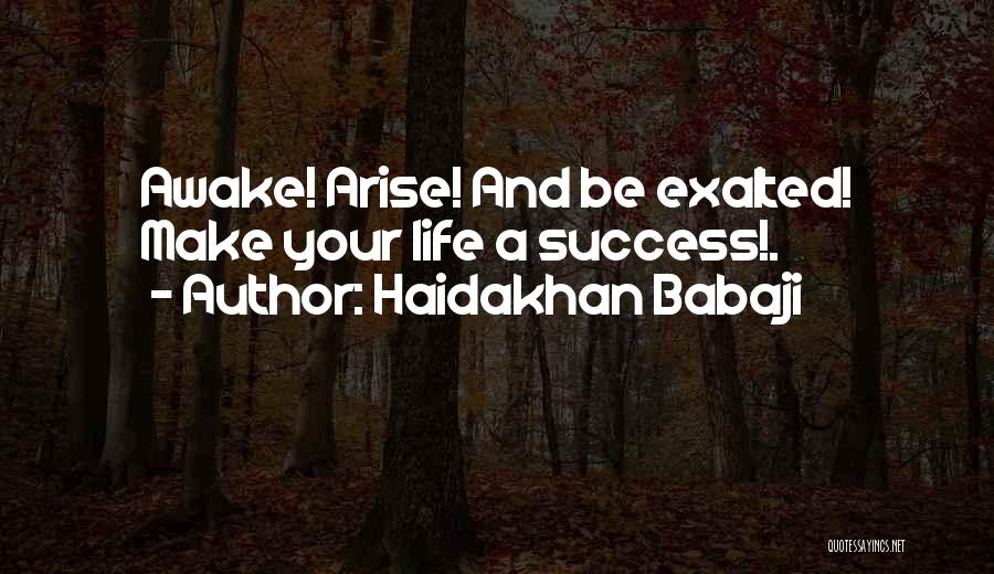 Haidakhan Babaji Quotes: Awake! Arise! And Be Exalted! Make Your Life A Success!.