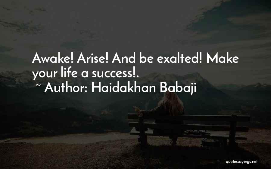 Haidakhan Babaji Quotes: Awake! Arise! And Be Exalted! Make Your Life A Success!.