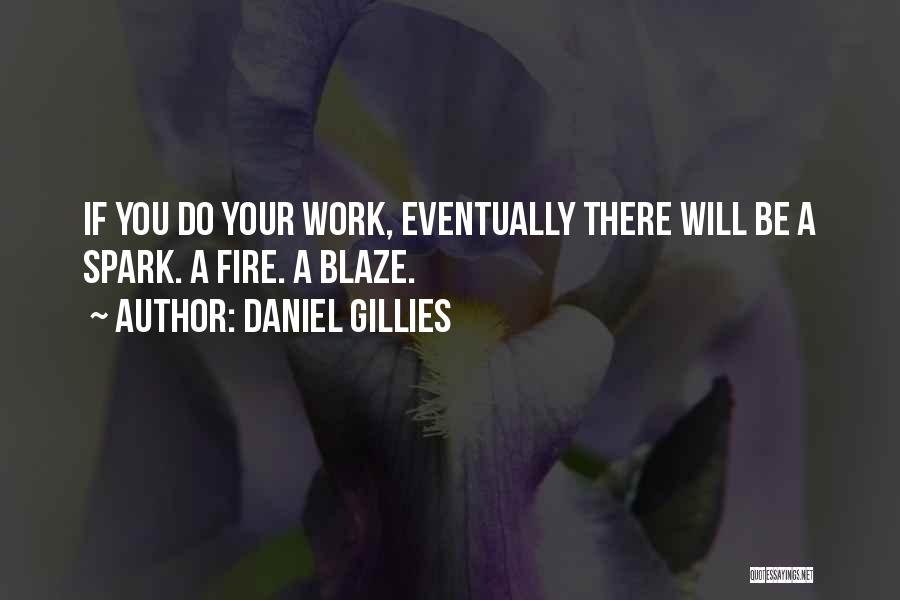 Daniel Gillies Quotes: If You Do Your Work, Eventually There Will Be A Spark. A Fire. A Blaze.