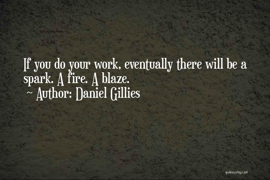 Daniel Gillies Quotes: If You Do Your Work, Eventually There Will Be A Spark. A Fire. A Blaze.