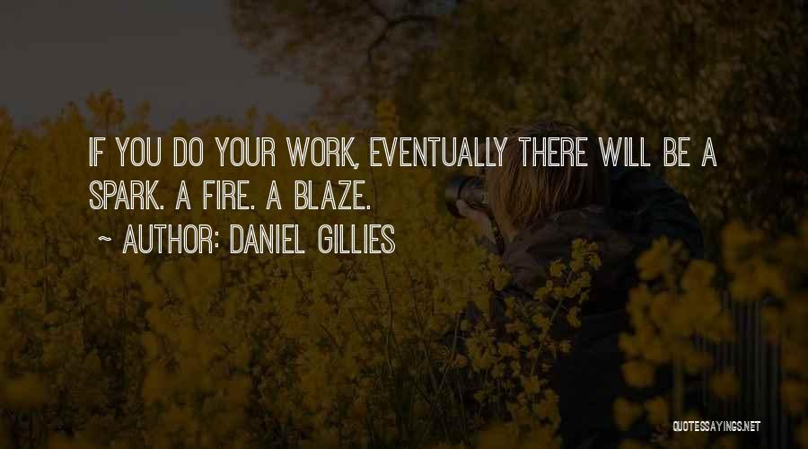 Daniel Gillies Quotes: If You Do Your Work, Eventually There Will Be A Spark. A Fire. A Blaze.