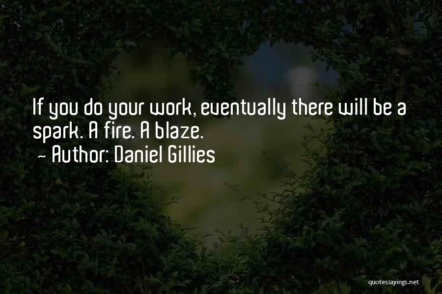 Daniel Gillies Quotes: If You Do Your Work, Eventually There Will Be A Spark. A Fire. A Blaze.