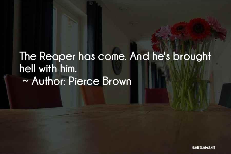 Pierce Brown Quotes: The Reaper Has Come. And He's Brought Hell With Him.