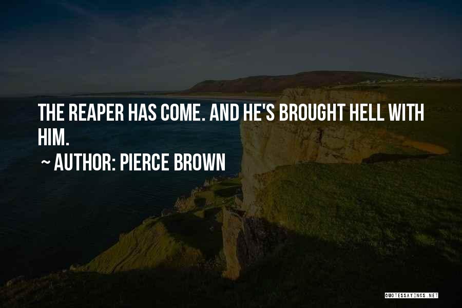 Pierce Brown Quotes: The Reaper Has Come. And He's Brought Hell With Him.