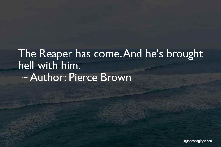 Pierce Brown Quotes: The Reaper Has Come. And He's Brought Hell With Him.