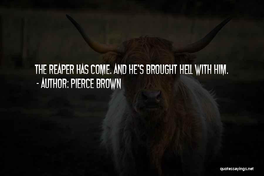 Pierce Brown Quotes: The Reaper Has Come. And He's Brought Hell With Him.