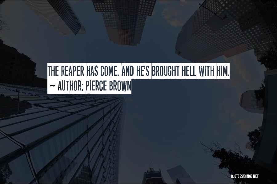 Pierce Brown Quotes: The Reaper Has Come. And He's Brought Hell With Him.