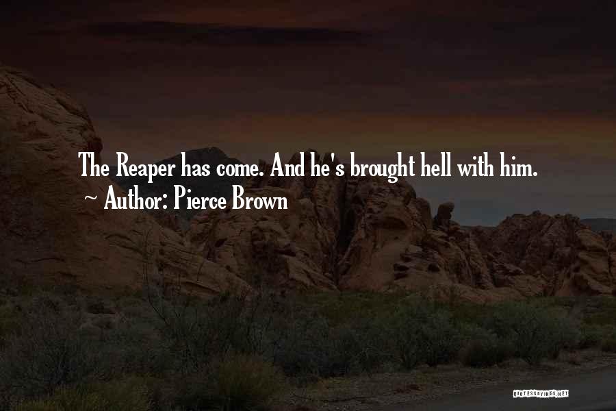 Pierce Brown Quotes: The Reaper Has Come. And He's Brought Hell With Him.