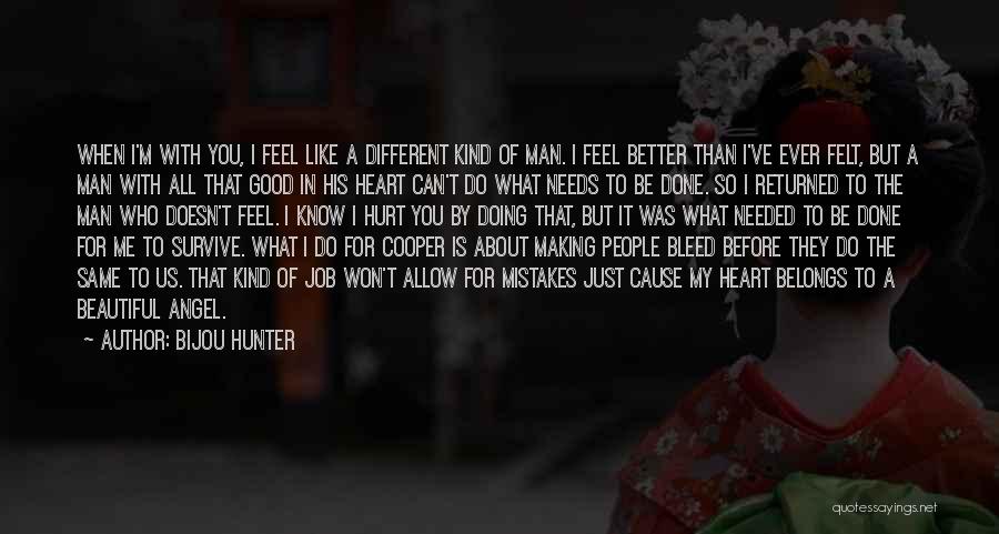 Bijou Hunter Quotes: When I'm With You, I Feel Like A Different Kind Of Man. I Feel Better Than I've Ever Felt, But