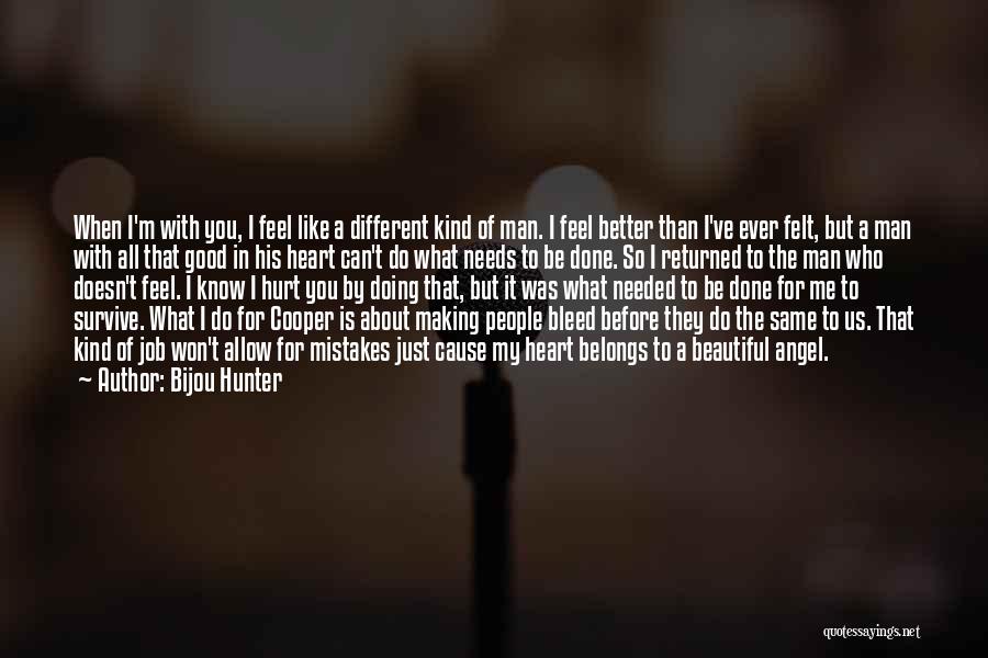 Bijou Hunter Quotes: When I'm With You, I Feel Like A Different Kind Of Man. I Feel Better Than I've Ever Felt, But