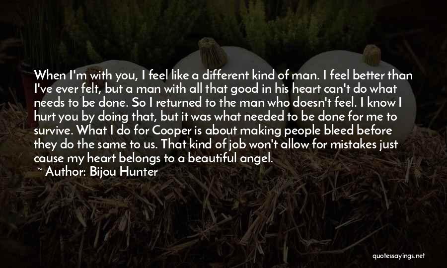 Bijou Hunter Quotes: When I'm With You, I Feel Like A Different Kind Of Man. I Feel Better Than I've Ever Felt, But