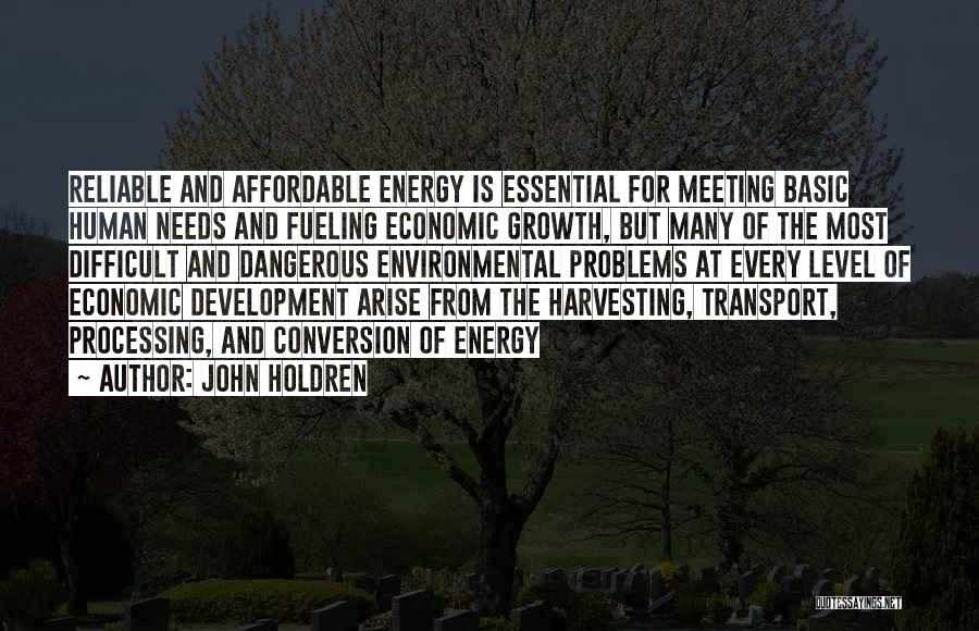 John Holdren Quotes: Reliable And Affordable Energy Is Essential For Meeting Basic Human Needs And Fueling Economic Growth, But Many Of The Most
