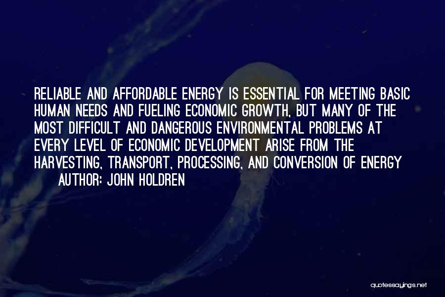 John Holdren Quotes: Reliable And Affordable Energy Is Essential For Meeting Basic Human Needs And Fueling Economic Growth, But Many Of The Most