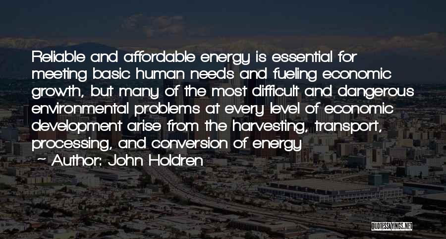 John Holdren Quotes: Reliable And Affordable Energy Is Essential For Meeting Basic Human Needs And Fueling Economic Growth, But Many Of The Most