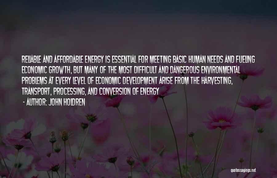John Holdren Quotes: Reliable And Affordable Energy Is Essential For Meeting Basic Human Needs And Fueling Economic Growth, But Many Of The Most