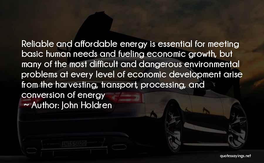 John Holdren Quotes: Reliable And Affordable Energy Is Essential For Meeting Basic Human Needs And Fueling Economic Growth, But Many Of The Most