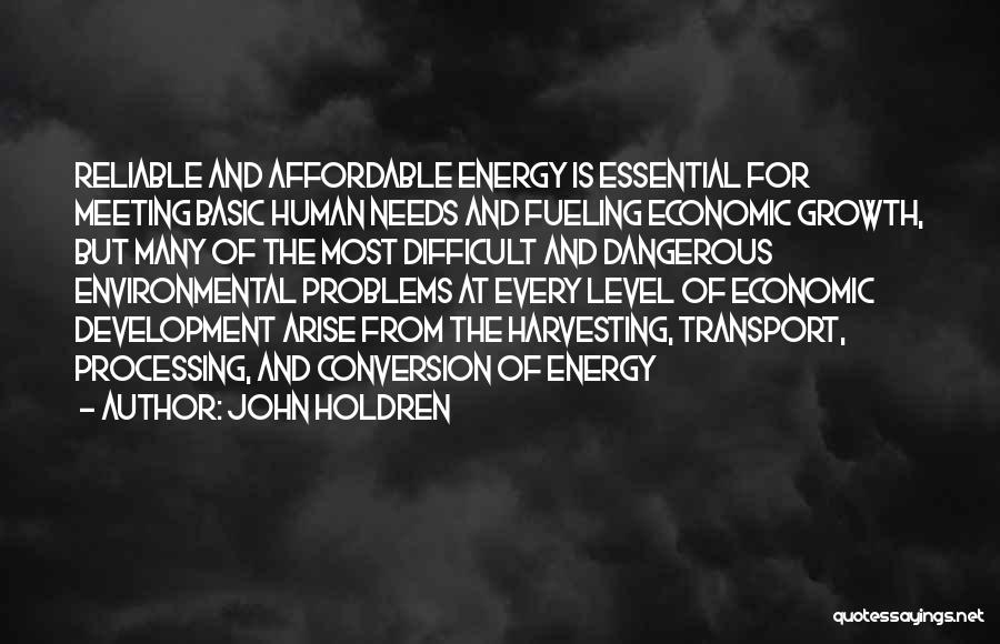 John Holdren Quotes: Reliable And Affordable Energy Is Essential For Meeting Basic Human Needs And Fueling Economic Growth, But Many Of The Most