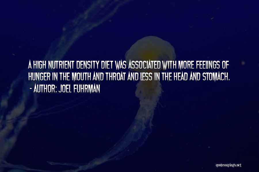 Joel Fuhrman Quotes: A High Nutrient Density Diet Was Associated With More Feelings Of Hunger In The Mouth And Throat And Less In