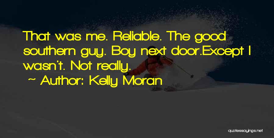 Kelly Moran Quotes: That Was Me. Reliable. The Good Southern Guy. Boy Next Door.except I Wasn't. Not Really.