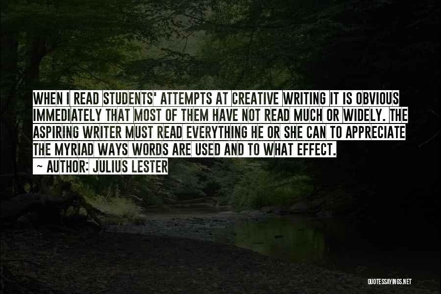 Julius Lester Quotes: When I Read Students' Attempts At Creative Writing It Is Obvious Immediately That Most Of Them Have Not Read Much