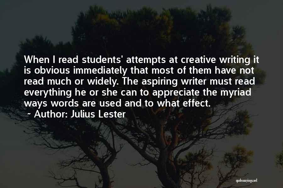 Julius Lester Quotes: When I Read Students' Attempts At Creative Writing It Is Obvious Immediately That Most Of Them Have Not Read Much