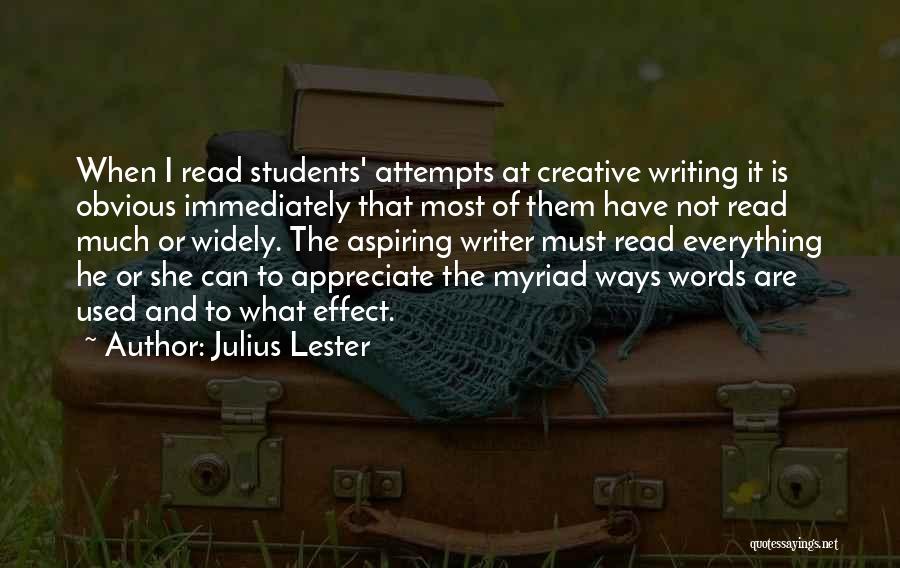 Julius Lester Quotes: When I Read Students' Attempts At Creative Writing It Is Obvious Immediately That Most Of Them Have Not Read Much