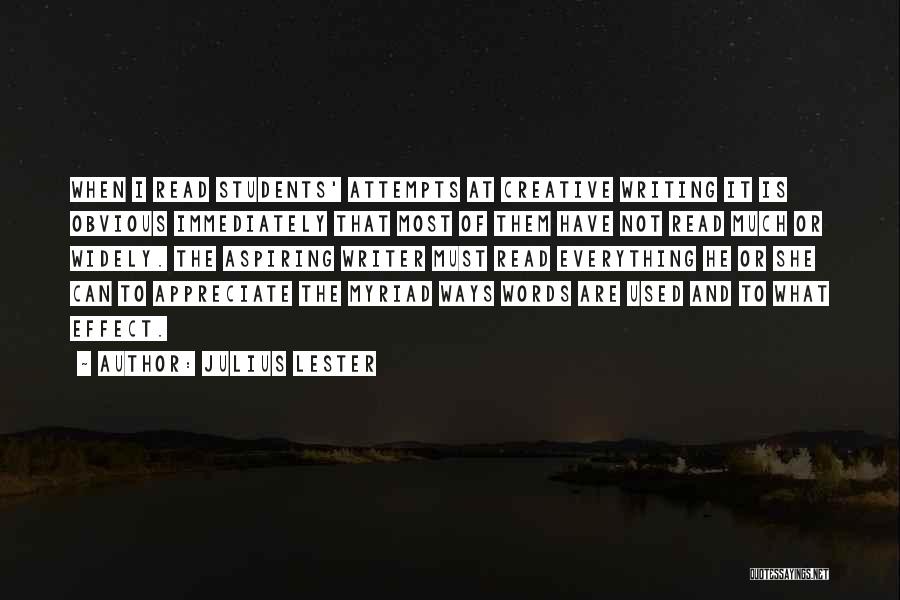 Julius Lester Quotes: When I Read Students' Attempts At Creative Writing It Is Obvious Immediately That Most Of Them Have Not Read Much