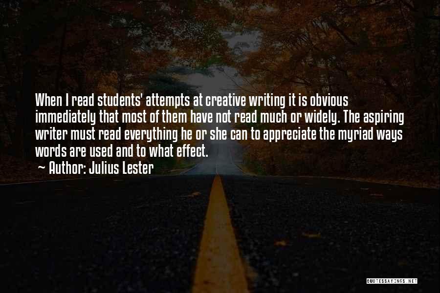 Julius Lester Quotes: When I Read Students' Attempts At Creative Writing It Is Obvious Immediately That Most Of Them Have Not Read Much