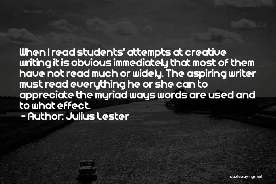 Julius Lester Quotes: When I Read Students' Attempts At Creative Writing It Is Obvious Immediately That Most Of Them Have Not Read Much