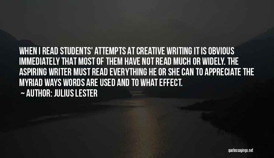 Julius Lester Quotes: When I Read Students' Attempts At Creative Writing It Is Obvious Immediately That Most Of Them Have Not Read Much