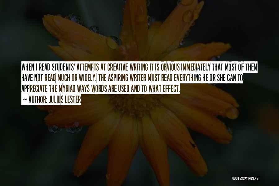 Julius Lester Quotes: When I Read Students' Attempts At Creative Writing It Is Obvious Immediately That Most Of Them Have Not Read Much