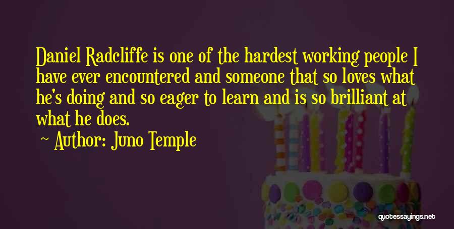 Juno Temple Quotes: Daniel Radcliffe Is One Of The Hardest Working People I Have Ever Encountered And Someone That So Loves What He's