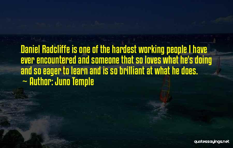 Juno Temple Quotes: Daniel Radcliffe Is One Of The Hardest Working People I Have Ever Encountered And Someone That So Loves What He's